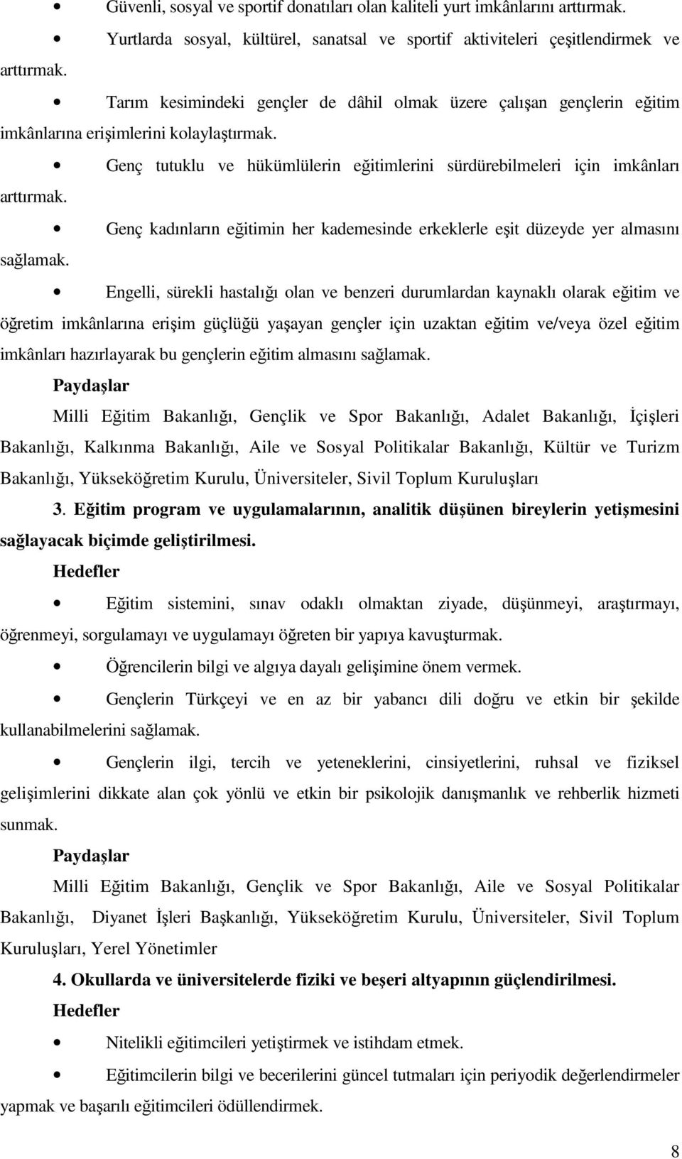 Genç kadınların eğitimin her kademesinde erkeklerle eşit düzeyde yer almasını sağlamak.