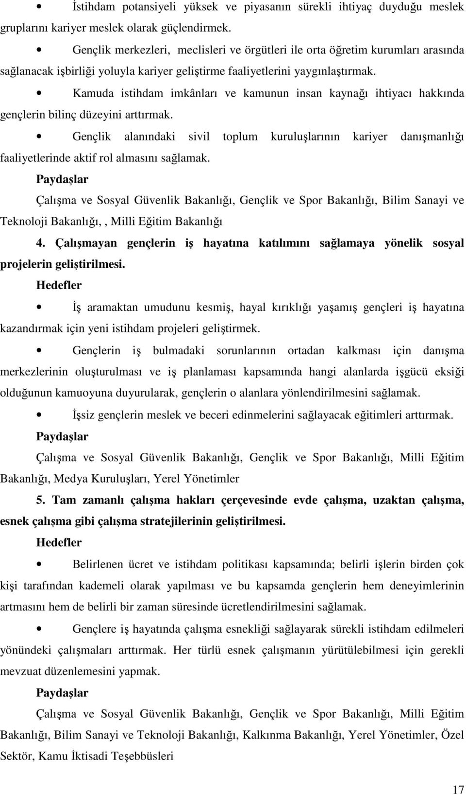 Kamuda istihdam imkânları ve kamunun insan kaynağı ihtiyacı hakkında gençlerin bilinç düzeyini arttırmak.