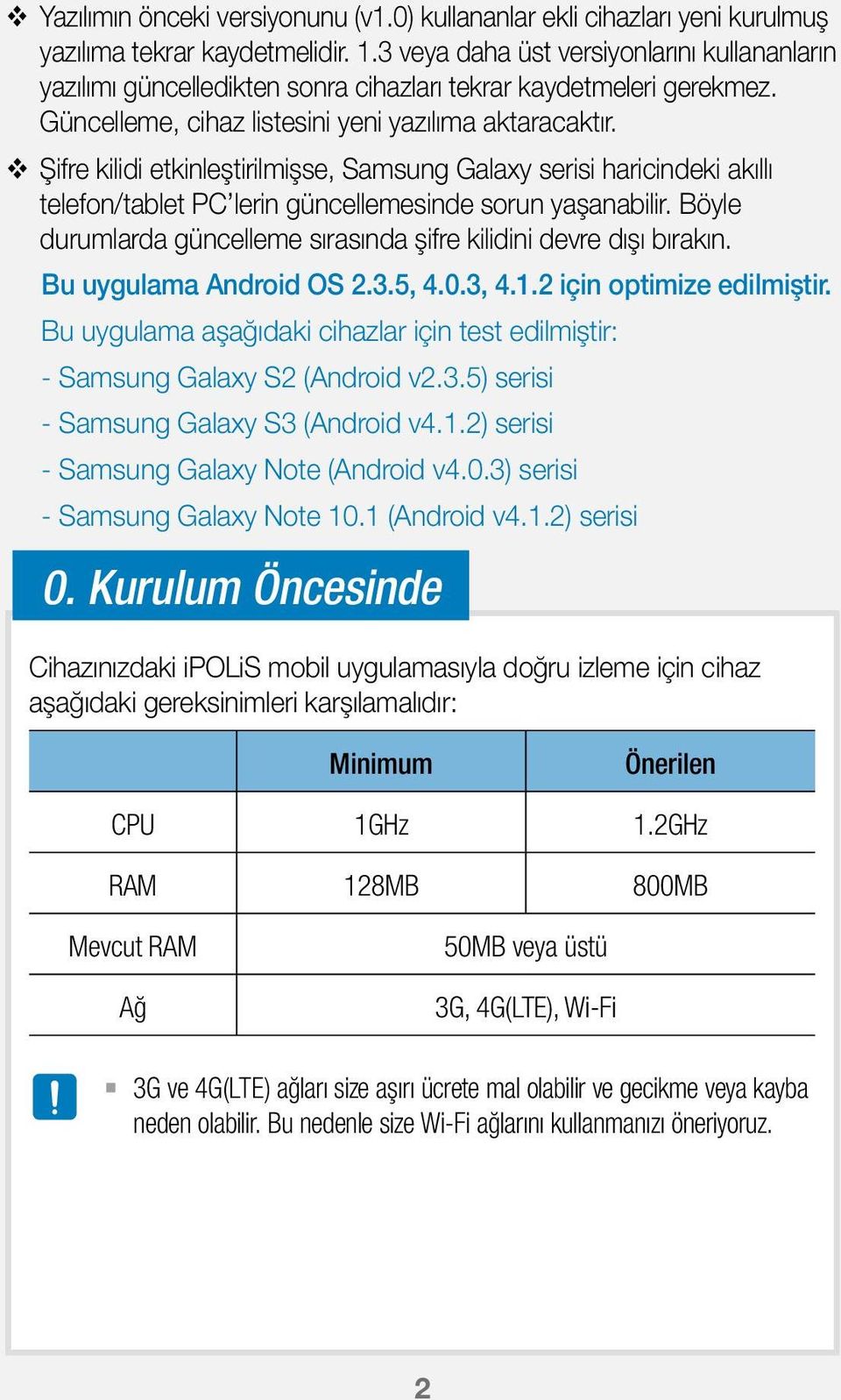 Şifre kilidi etkinleştirilmişse, Samsung Galaxy serisi haricindeki akıllı telefon/tablet PC lerin güncellemesinde sorun yaşanabilir.
