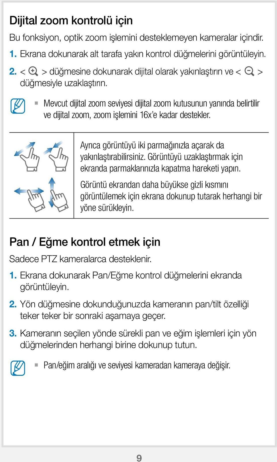 evcut dijital zoom seviyesi dijital zoom kutusunun yanında belirtilir ve dijital zoom, zoom işlemini 16x e kadar destekler. Ayrıca görüntüyü iki parmağınızla açarak da yakınlaştırabilirsiniz.