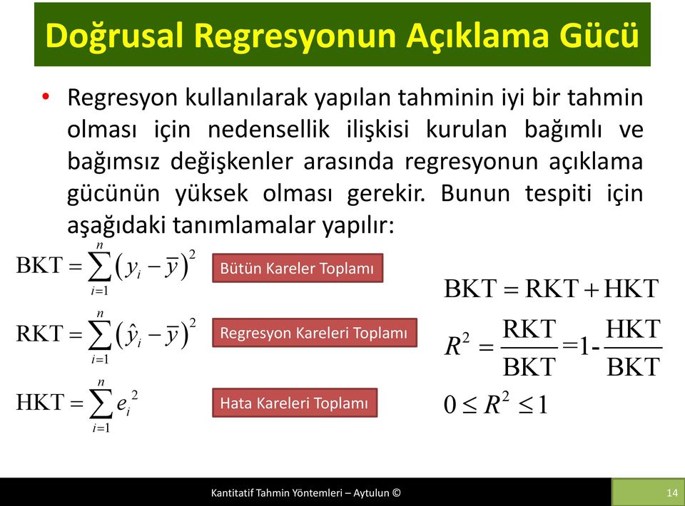 Bunun tespiti için aşağıdaki tanımlamalar yapılır: BKT RKT HKT n i1 n i1 n i1 e y i yˆ i 2 i y y 2 2 Bütün Kareler