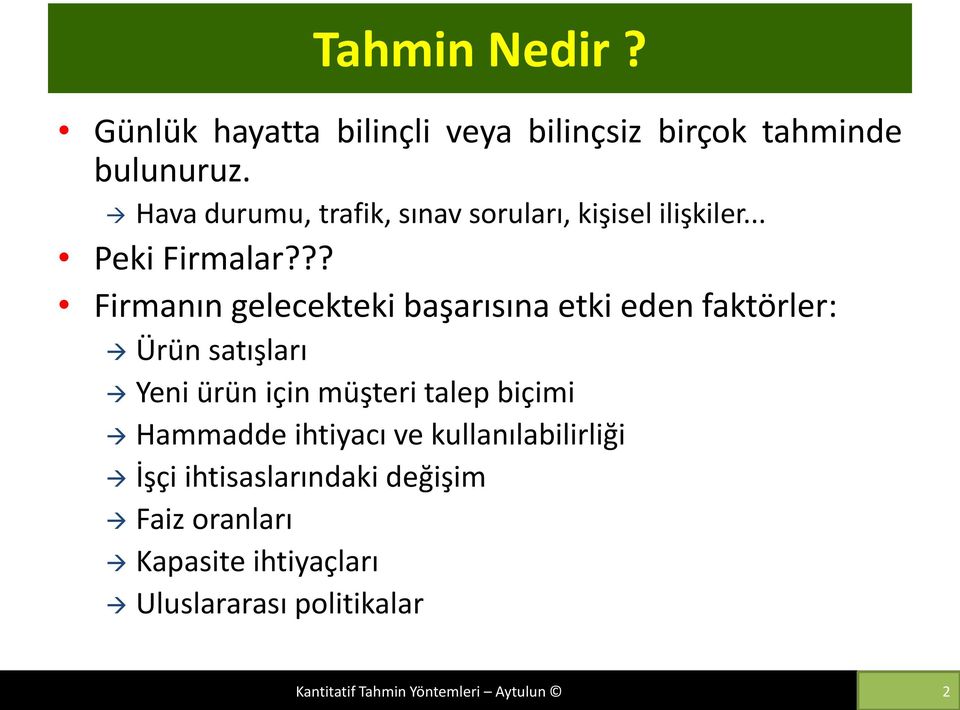 ?? Firmanın gelecekteki başarısına etki eden faktörler: Ürün satışları Yeni ürün için müşteri talep biçimi