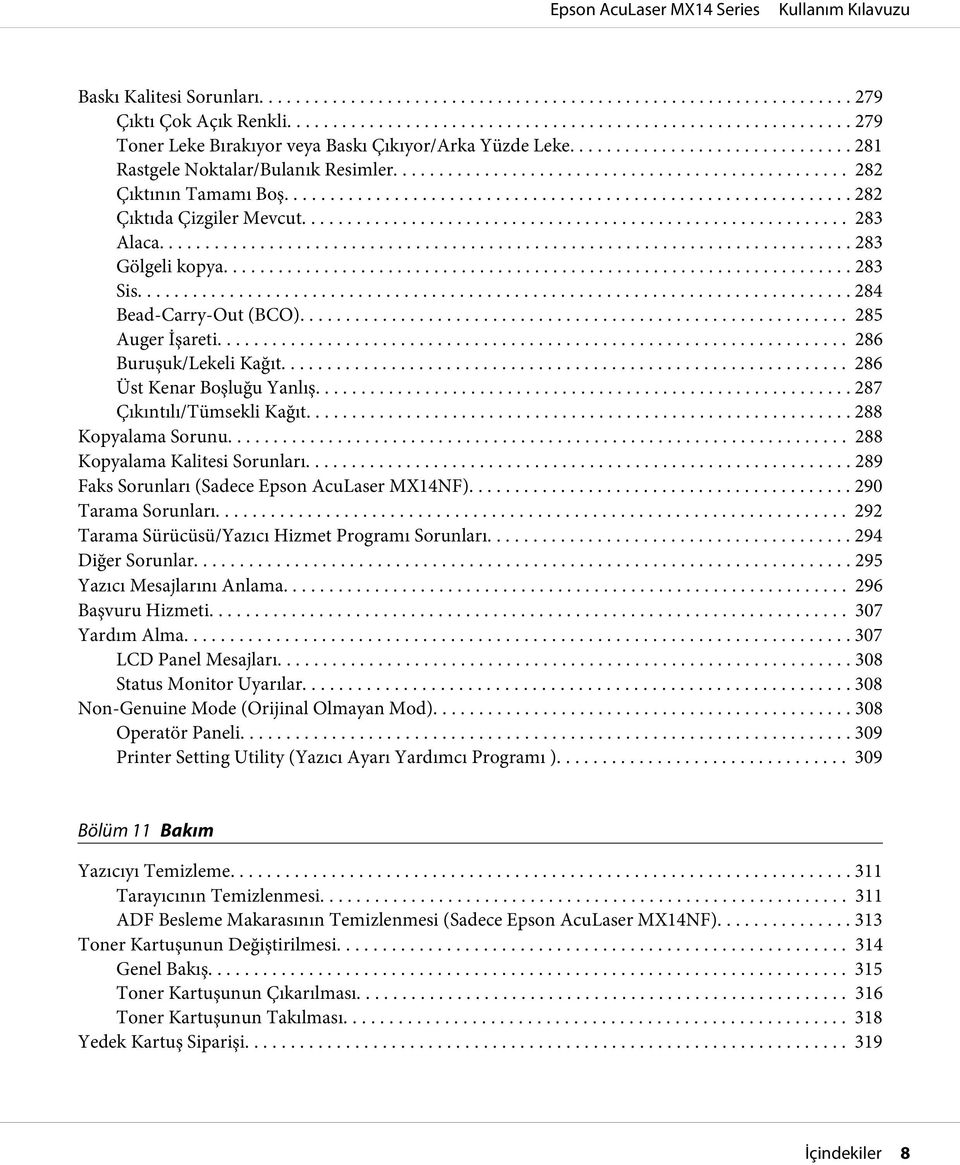 .. 287 Çıkıntılı/Tümsekli Kağıt... 288 Kopyalama Sorunu... 288 Kopyalama Kalitesi Sorunları... 289 Faks Sorunları (Sadece Epson AcuLaser MX14NF)... 290 Tarama Sorunları.