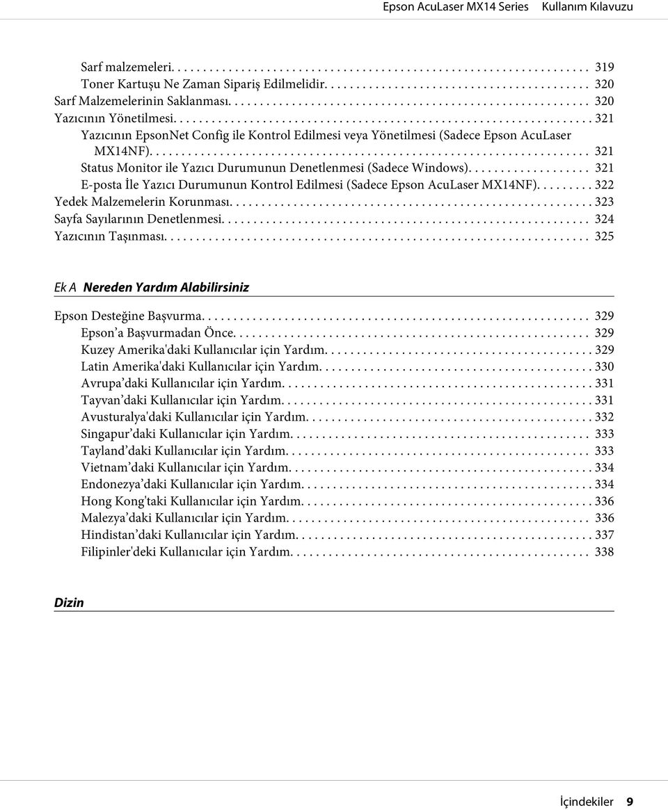 .. 321 E-posta İle Yazıcı Durumunun Kontrol Edilmesi (Sadece Epson AcuLaser MX14NF)......... 322 Yedek Malzemelerin Korunması.... 323 Sayfa Sayılarının Denetlenmesi.... 324 Yazıcının Taşınması.