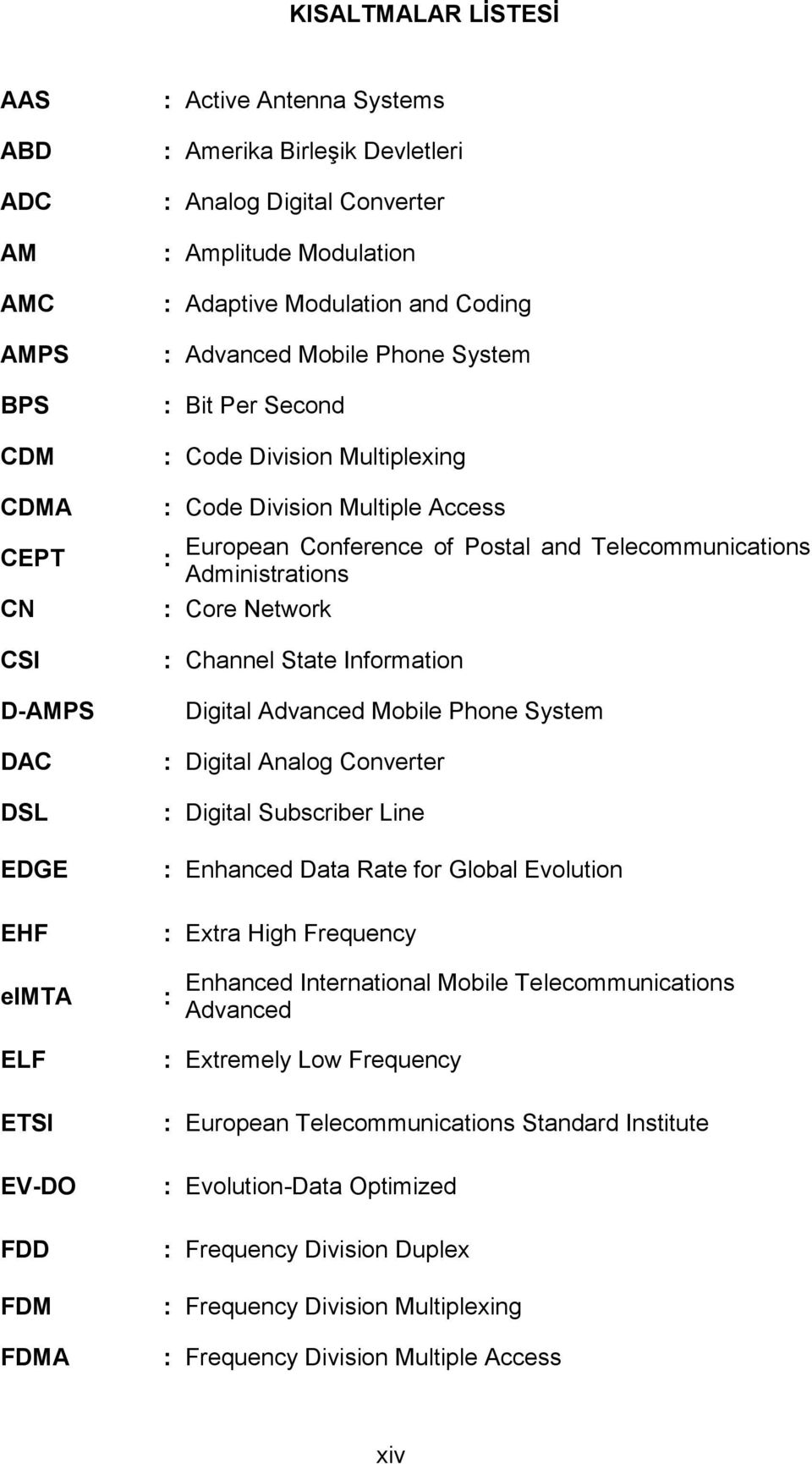 Administrations : Core Network : Channel State Information Digital Advanced Mobile Phone System : Digital Analog Converter : Digital Subscriber Line : Enhanced Data Rate for Global Evolution : Extra