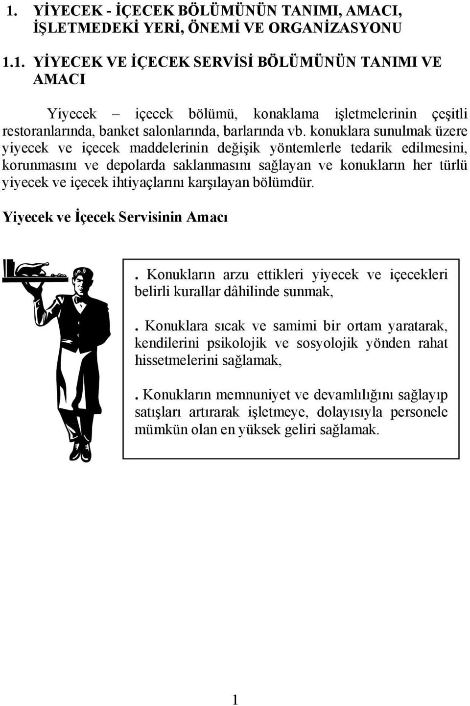 karşılayan bölümdür. Yiyecek ve İçecek Servisinin Amacı. Konukların arzu ettikleri yiyecek ve içecekleri belirli kurallar dâhilinde sunmak,.