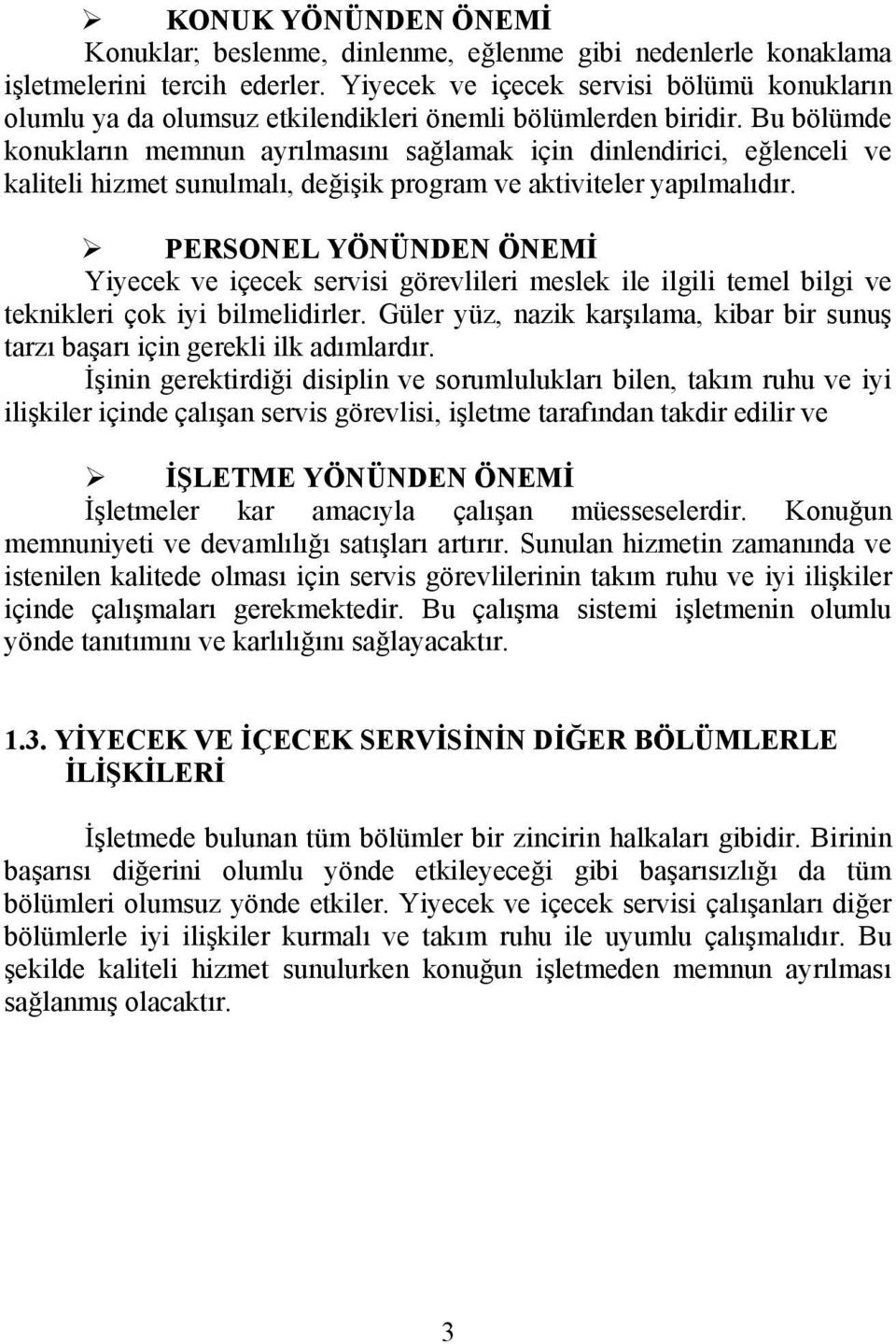 Bu bölümde konukların memnun ayrılmasını sağlamak için dinlendirici, eğlenceli ve kaliteli hizmet sunulmalı, değişik program ve aktiviteler yapılmalıdır.