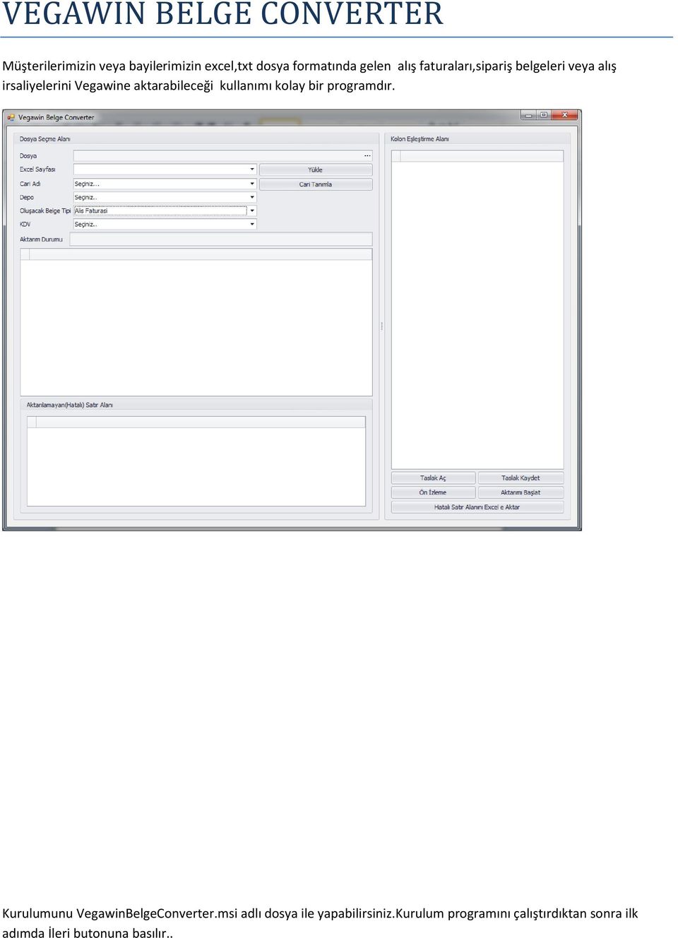 aktarabileceği kullanımı kolay bir programdır. Kurulumunu VegawinBelgeConverter.