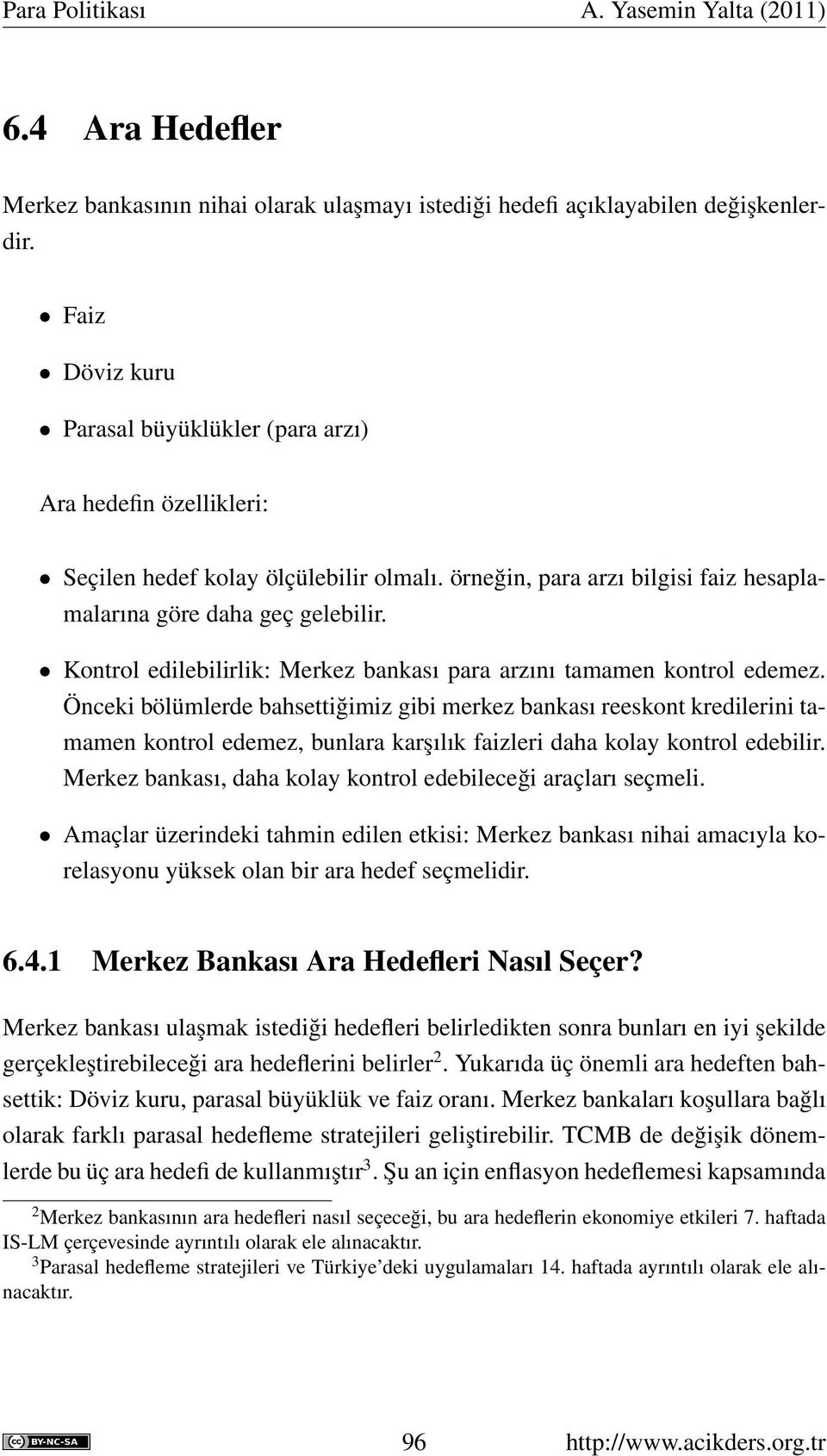 Kontrol edilebilirlik: Merkez bankası para arzını tamamen kontrol edemez.