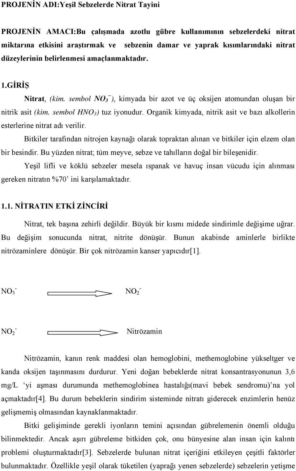 Organik kimyada, nitrik asit ve bazı alkollerin esterlerine nitrat adı verilir. Bitkiler tarafından nitrojen kaynağı olarak topraktan alınan ve bitkiler için elzem olan bir besindir.