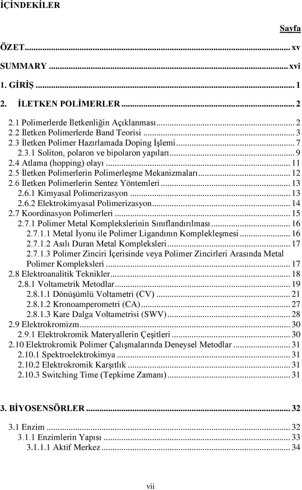 6 İletken Polimerlerin Sentez Yöntemleri... 13 2.6.1 Kimyasal Polimerizasyon... 13 2.6.2 Elektrokimyasal Polimerizasyon... 14 2.7 Koordinasyon Polimerleri... 15 2.7.1 Polimer Metal Komplekslerinin Sınıflandırılması.