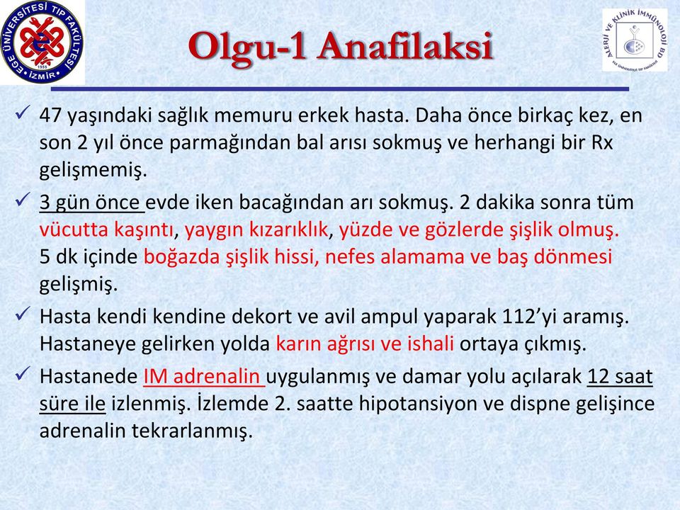 5 dk içinde boğazda şişlik hissi, nefes alamama ve baş dönmesi gelişmiş. Hasta kendi kendine dekort ve avil ampul yaparak 112 yi aramış.