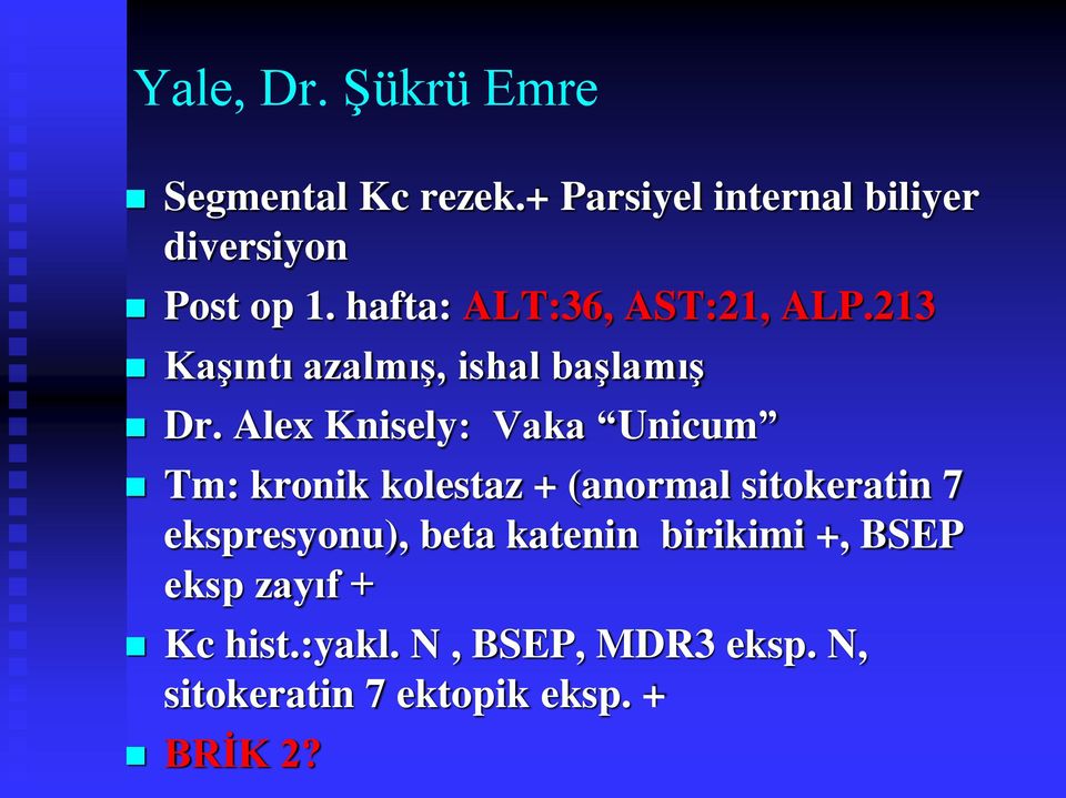 Alex Knisely: Vaka Unicum Tm: kronik kolestaz + (anormal sitokeratin 7 ekspresyonu), beta