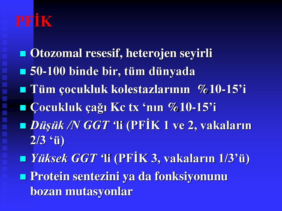 Düşük /N GGT li (PFİK 1 ve 2, vakaların 2/3 ü) Yüksek GGT li (PFİK 3,