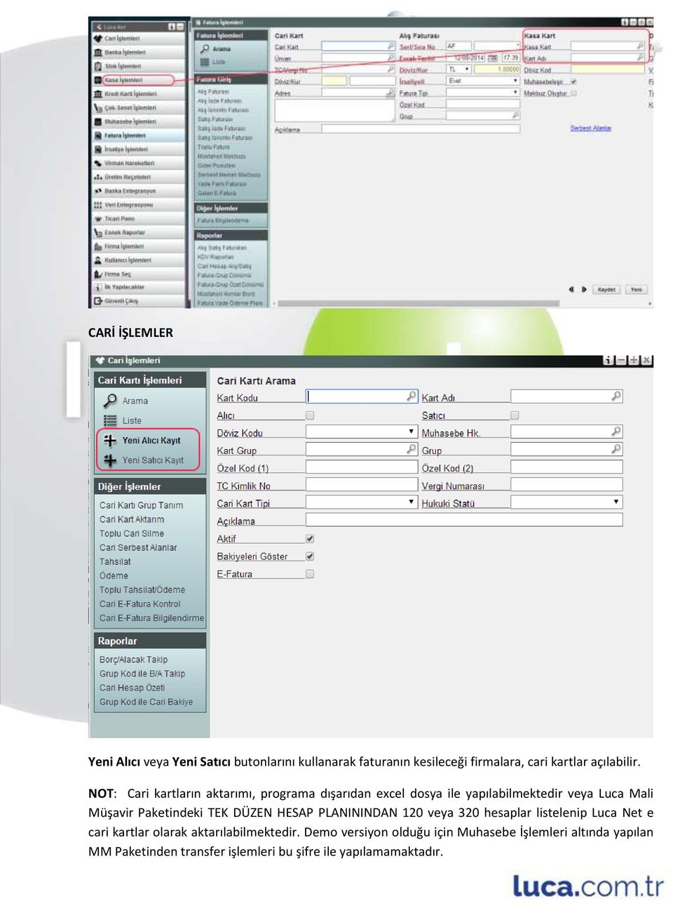NOT: Cari kartların aktarımı, programa dışarıdan excel dosya ile yapılabilmektedir veya Luca Mali Müşavir Paketindeki
