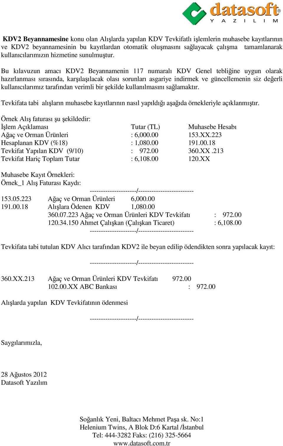 Bu kılavuzun amacı KDV2 Beyannamenin 117 numaralı KDV Genel tebliğine uygun olarak hazırlanması sırasında, karşılaşılacak olası sorunları asgariye indirmek ve güncellemenin siz değerli