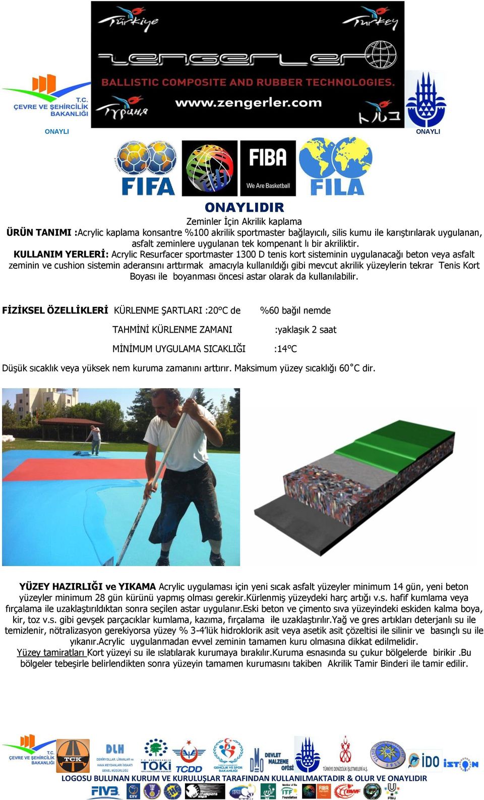 KULLANIM YERLERİ: Acrylic Resurfacer sportmaster 1300 D tenis kort sisteminin uygulanacağı beton veya asfalt zeminin ve cushion sistemin aderansını arttırmak amacıyla kullanıldığı gibi mevcut akrilik