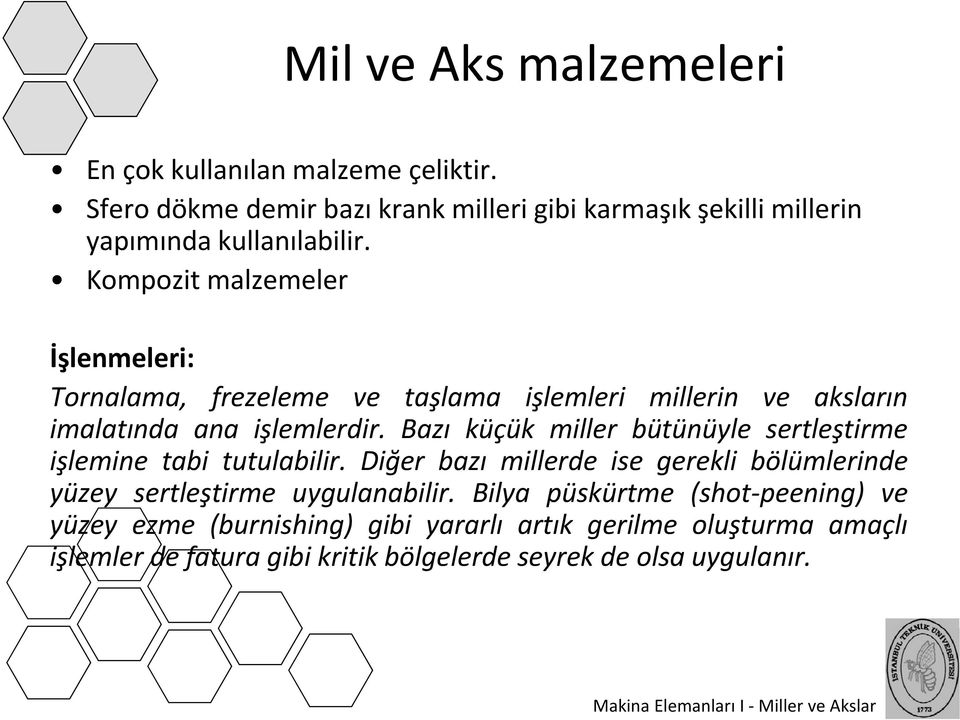 Kompozit malzemeler İşlenmeleri: Tornalama, frezeleme ve taşlama işlemleri millerin ve aksların imalatında ana işlemlerdir.