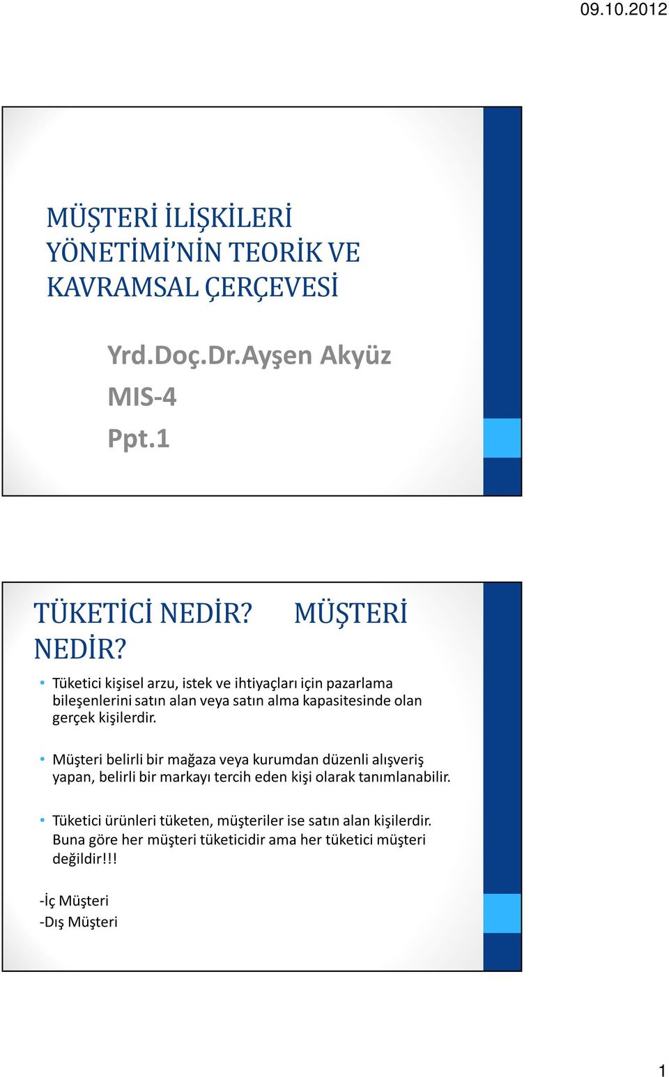 Müşteri belirli bir mağaza veya kurumdan düzenli alışveriş yapan, belirli bir markayı tercih eden kişi olarak tanımlanabilir.