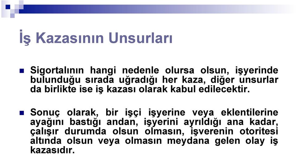 n Sonuç olarak, bir işçi işyerine veya eklentilerine ayağını bastığı andan, işyerini ayrıldığı ana