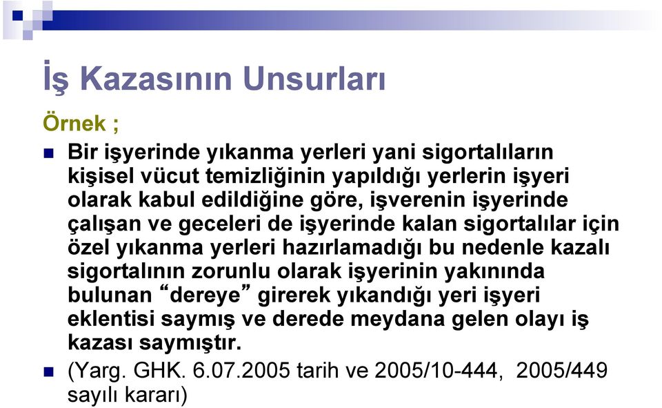 yerleri hazırlamadığı bu nedenle kazalı sigortalının zorunlu olarak işyerinin yakınında bulunan dereye girerek yıkandığı yeri