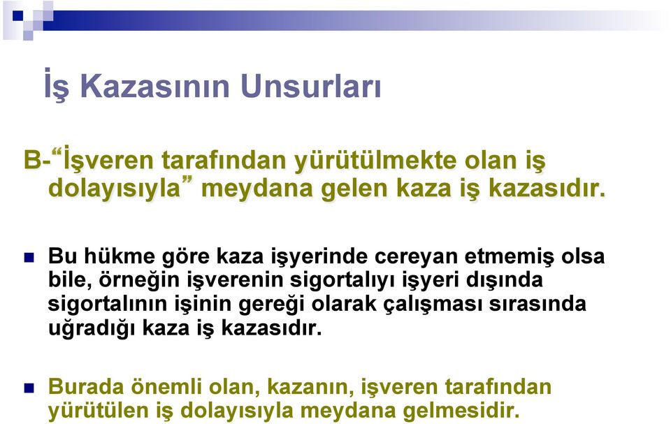 n Bu hükme göre kaza işyerinde cereyan etmemiş olsa bile, örneğin işverenin sigortalıyı işyeri