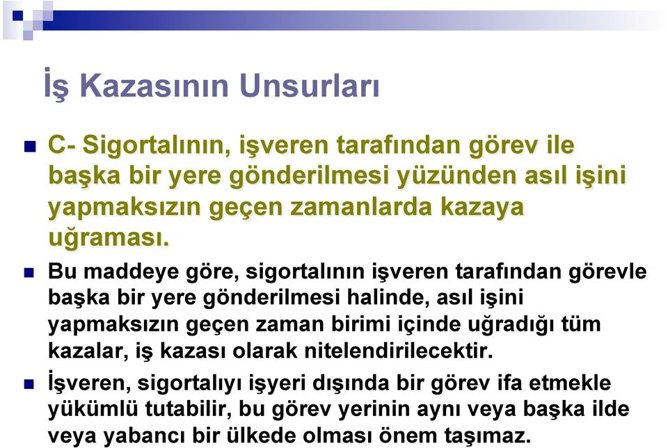 n Bu maddeye göre, sigortalının işveren tarafından görevle başka bir yere gönderilmesi halinde, asıl işini yapmaksızın geçen zaman