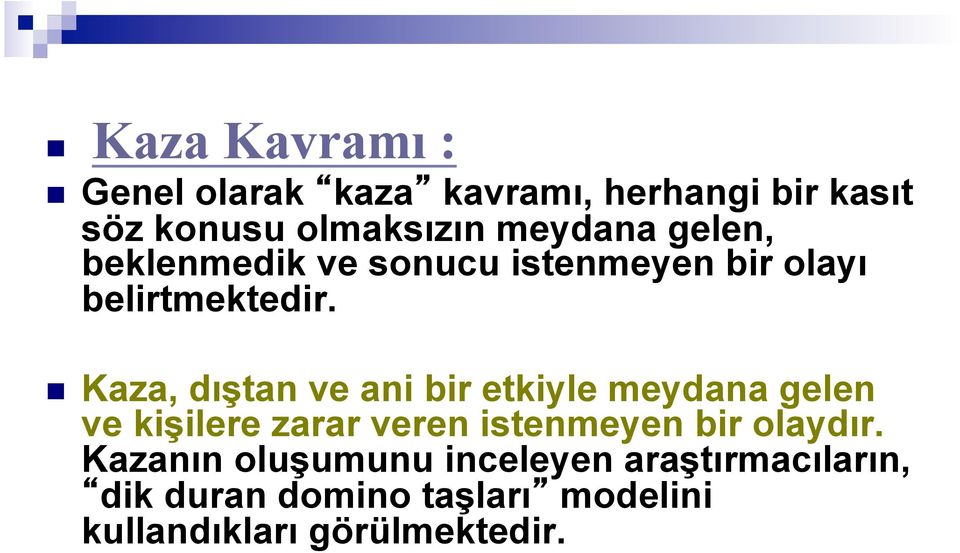 n Kaza, dıştan ve ani bir etkiyle meydana gelen ve kişilere zarar veren istenmeyen bir