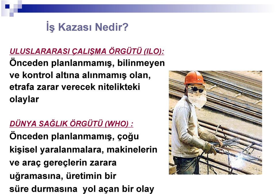 altına alınmamış olan, etrafa zarar verecek nitelikteki olaylar DÜNYA SAĞLIK ÖRGÜTÜ