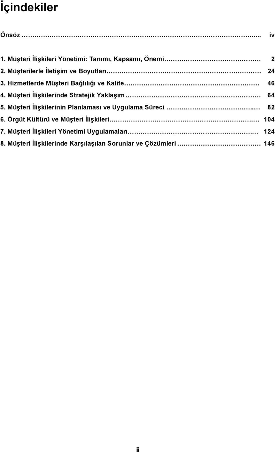 Müşteri İlişkilerinde Stratejik Yaklaşım 64 5. Müşteri İlişkilerinin Planlaması ve Uygulama Süreci.. 82 6.