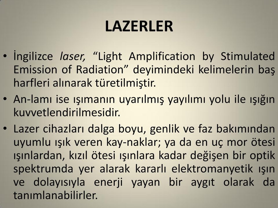 Lazer cihazları dalga boyu, genlik ve faz bakımından uyumlu ışık veren kay naklar; ya da en uç mor ötesi ışınlardan, kızıl