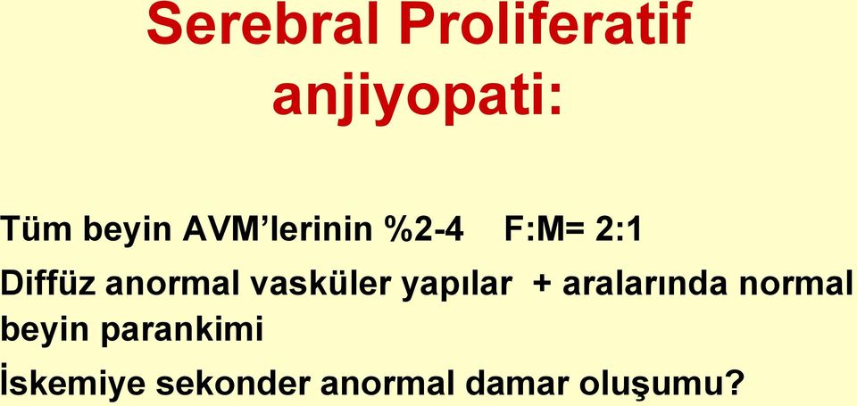 vasküler yapılar + aralarında normal beyin