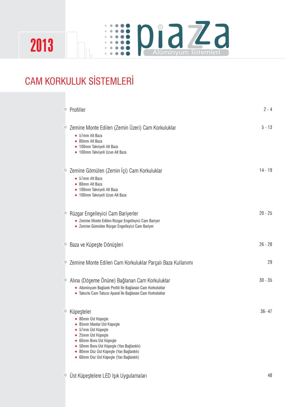 Gömülen Rüzgar Engelleyici Cam Bariyer Baza ve Küpeşte Dönüşleri 6-8 Zemine Monte Edilen Cam Korkuluklar Parçalı Baza Kullanımı 9 Alına (Döşeme Önüne) Bağlanan Cam Korkuluklar - 5 Alüminyum Bağlantı