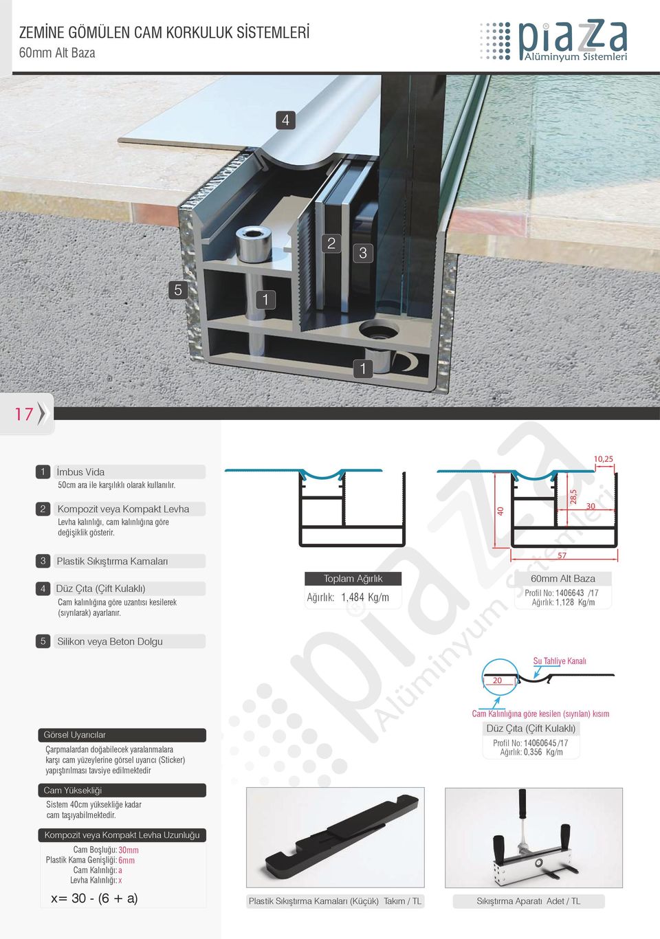 Toplam Ağırlık Ağırlık:,8 Kg/m 60mm Alt Baza Profil No: 066 /7 Ağırlık:,8 Kg/m 5 Silikon veya Beton Dolgu Su Tahliye Kanalı 0 Görsel Uyarıcılar Çarpmalardan doğabilecek yaralanmalara karşı cam