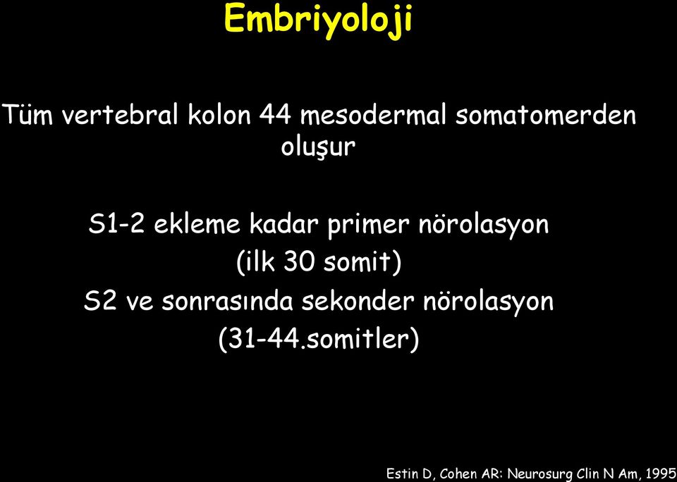 nörolasyon (ilk 30 somit) S2 ve sonrasında sekonder