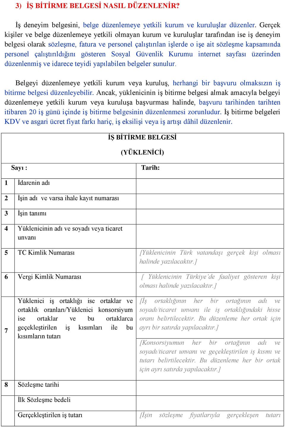 personel çalıştırıldığını gösteren Sosyal Güvenlik Kurumu internet sayfası üzerinden düzenlenmiş ve idarece teyidi yapılabilen belgeler sunulur.