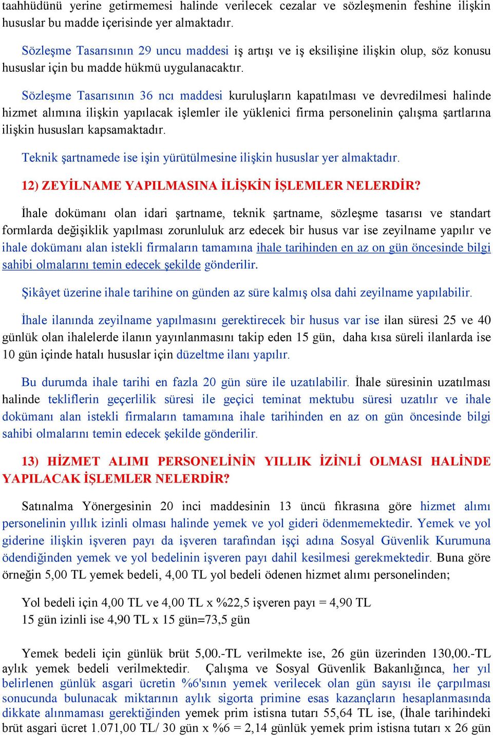 Sözleşme Tasarısının 36 ncı maddesi kuruluşların kapatılması ve devredilmesi halinde hizmet alımına ilişkin yapılacak işlemler ile yüklenici firma personelinin çalışma şartlarına ilişkin hususları