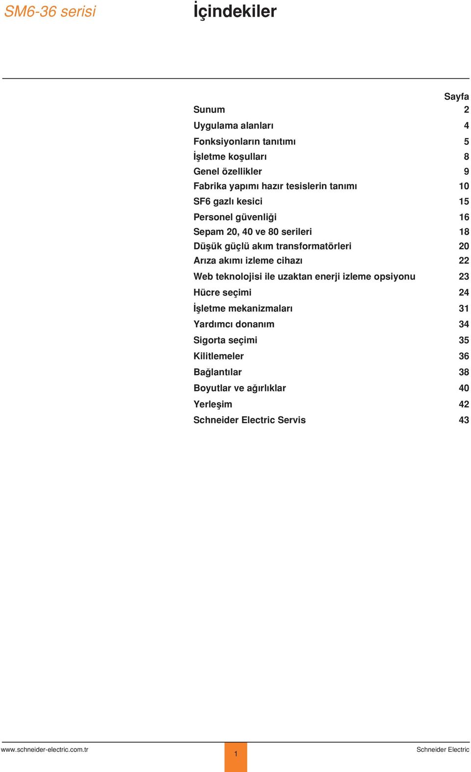 transformatörleri 20 Ar za ak m izleme cihaz 22 Web teknolojisi ile uzaktan enerji izleme opsiyonu 23 Hücre seçimi 24