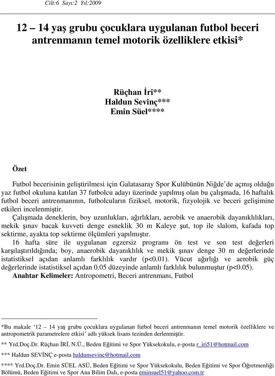 futbolcuların fiziksel, motorik, fizyolojik ve beceri gelişimine etkileri incelenmiştir.