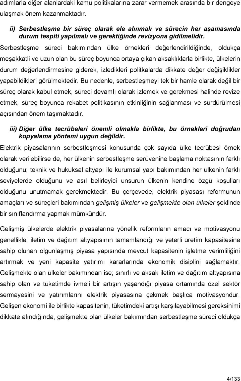 Serbestleşme süreci bakımından ülke örnekleri değerlendirildiğinde, oldukça meşakkatli ve uzun olan bu süreç boyunca ortaya çıkan aksaklıklarla birlikte, ülkelerin durum değerlendirmesine giderek,