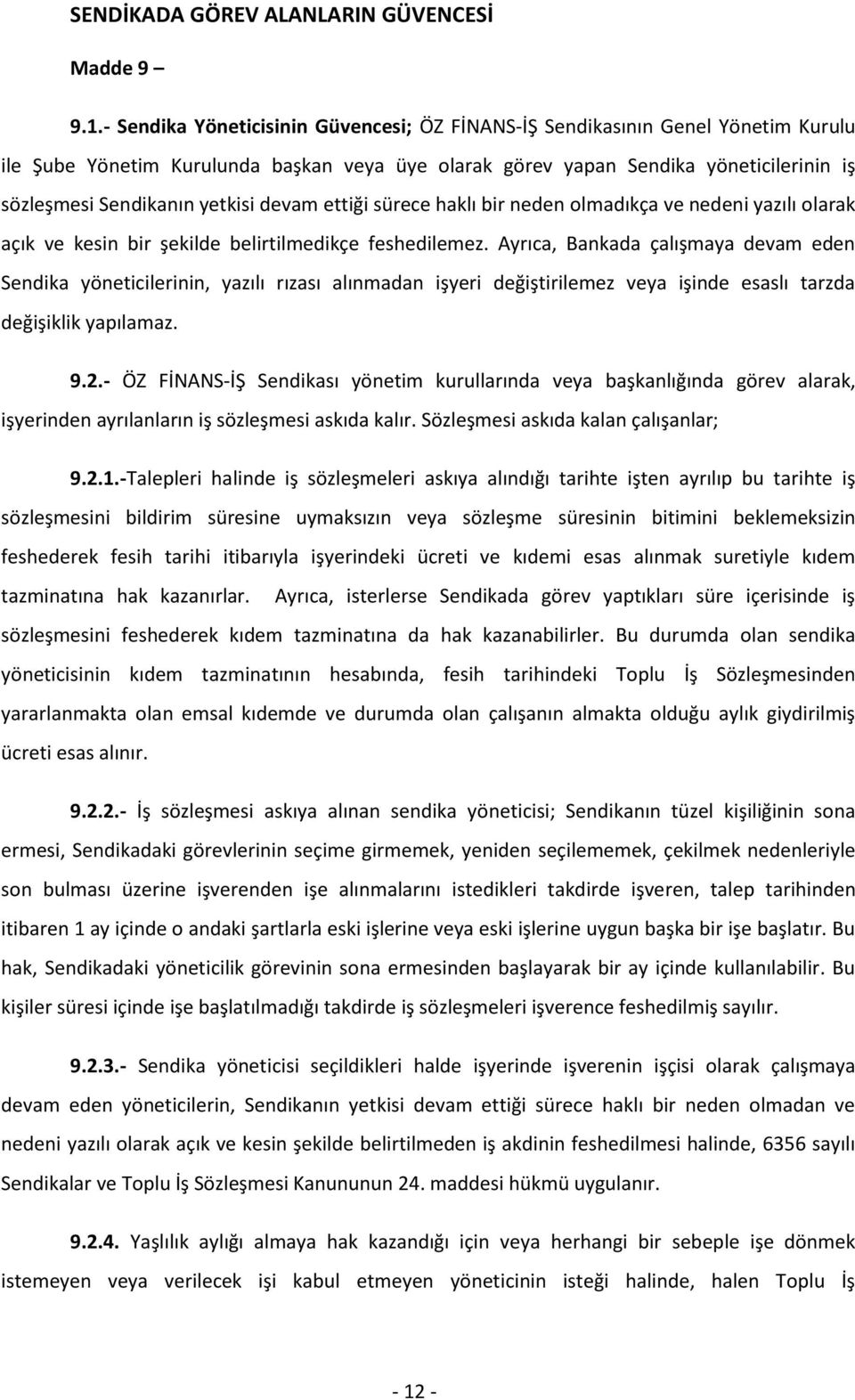 yetkisi devam ettiği sürece haklı bir neden olmadıkça ve nedeni yazılı olarak açık ve kesin bir şekilde belirtilmedikçe feshedilemez.