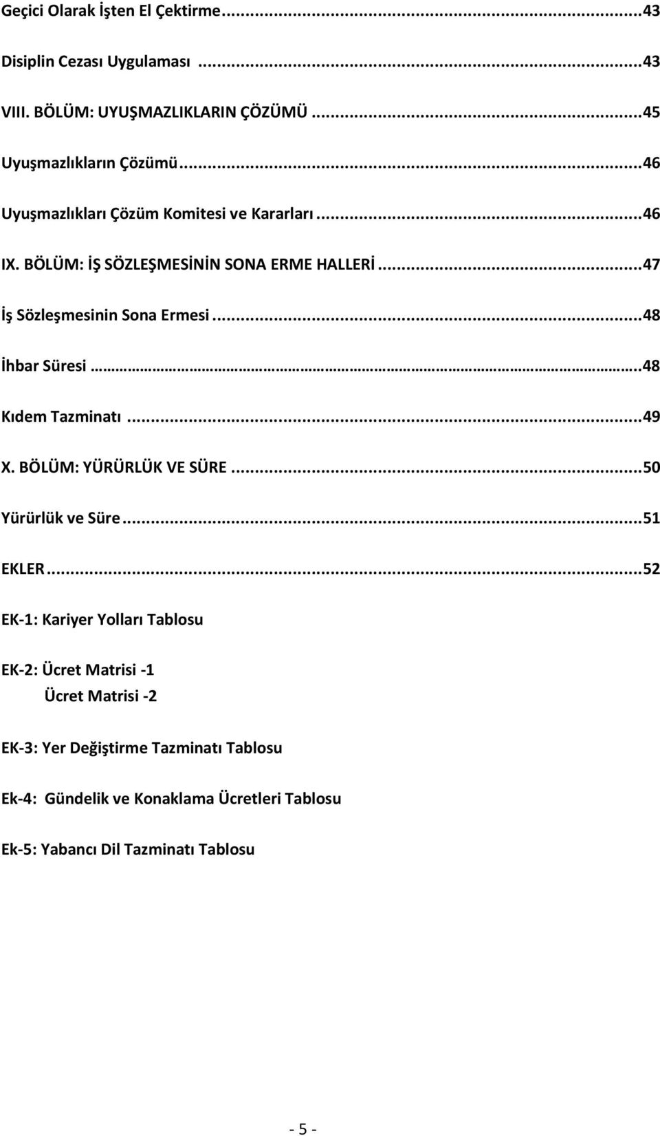 .. 48 İhbar Süresi..48 Kıdem Tazminatı... 49 X. BÖLÜM: YÜRÜRLÜK VE SÜRE... 50 Yürürlük ve Süre... 51 EKLER.