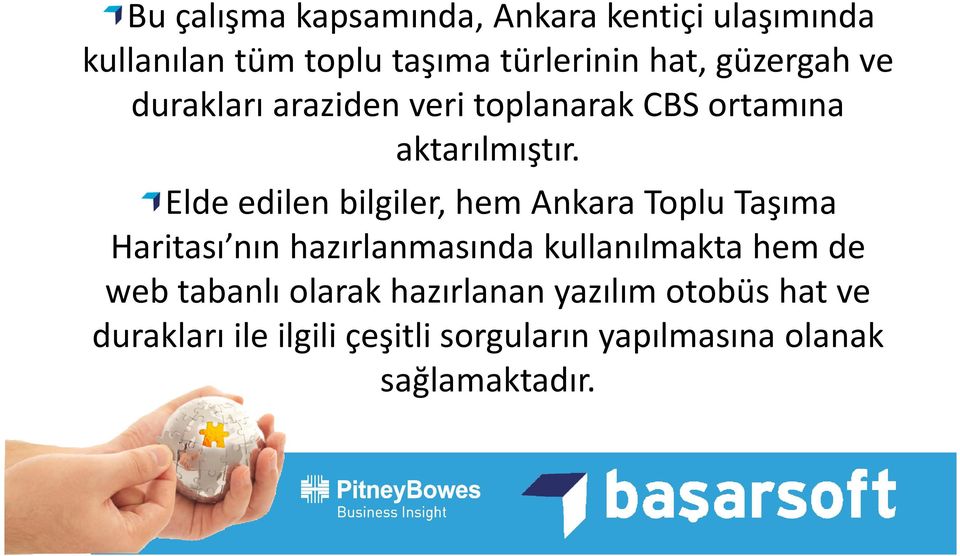 Elde edilen bilgiler, hem Ankara Toplu Taşıma Haritası nın hazırlanmasında kullanılmakta hem de