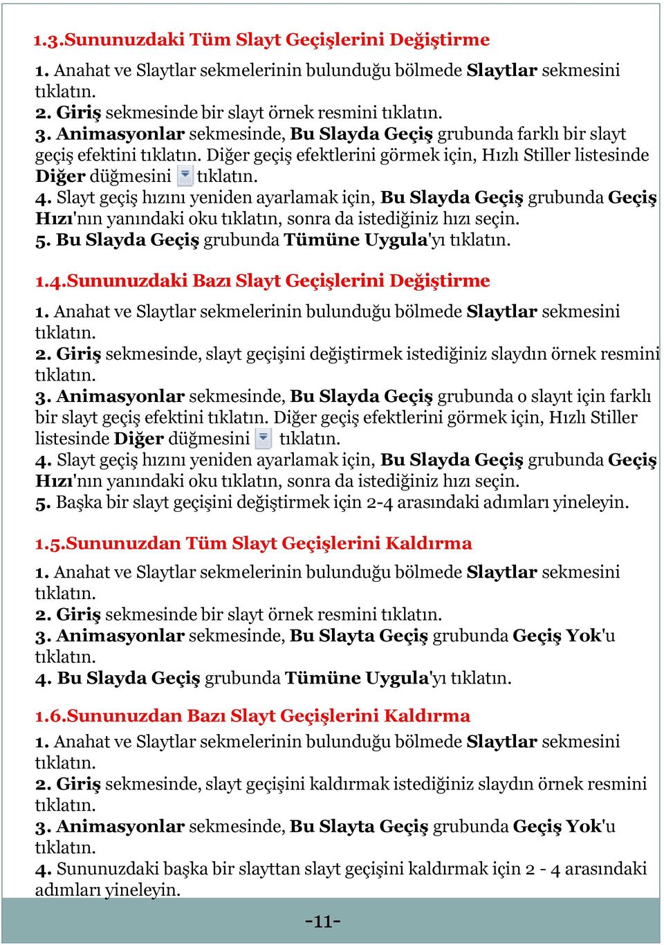 Slayt geçiş hızını yeniden ayarlamak için, Bu Slayda Geçiş grubunda Geçiş Hızı'nın yanındaki oku tıklatın, sonra da istediğiniz hızı seçin. 5. Bu Slayda Geçiş grubunda Tümüne Uygula'yı 1.4.