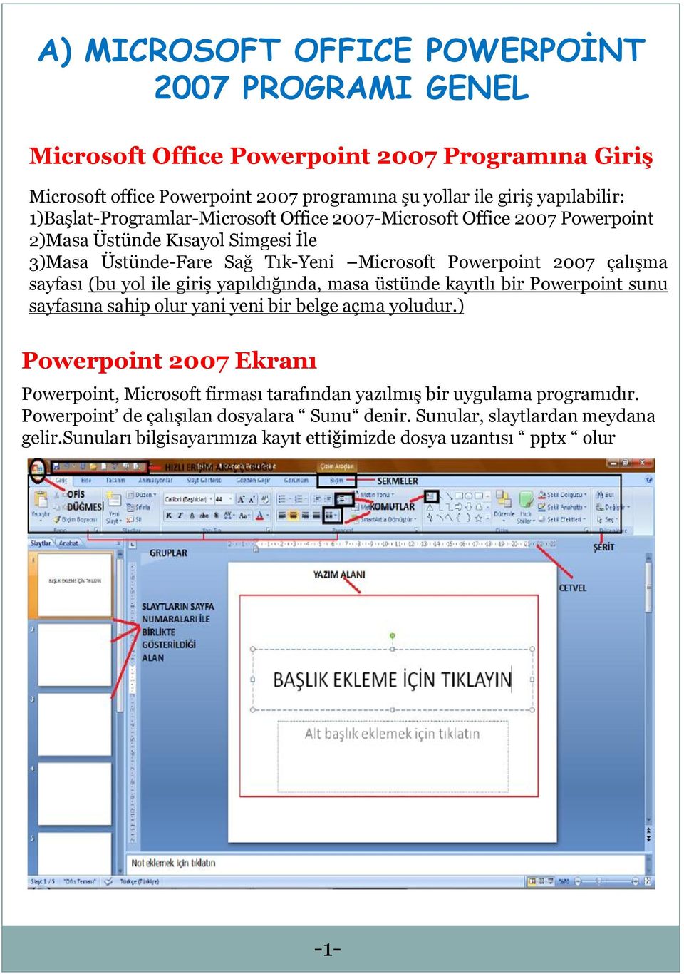 (bu yol ile giriş yapıldığında, masa üstünde kayıtlı bir Powerpoint sunu sayfasına sahip olur yani yeni bir belge açma yoludur.