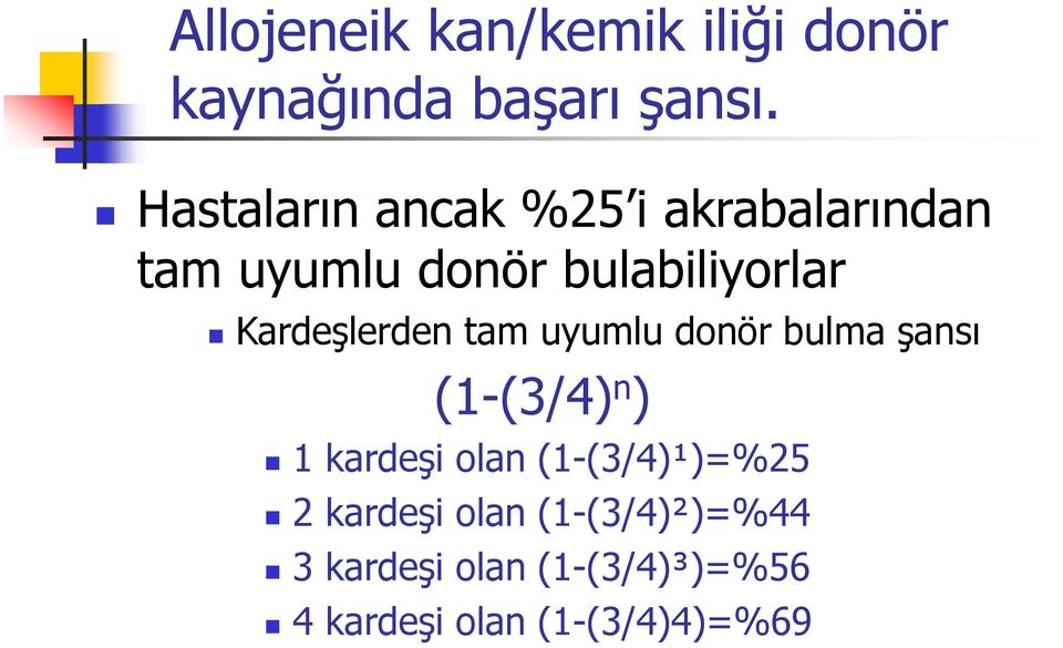 Kardeşlerden tam uyumlu donör bulma şansı (1-(3/4) n ) 1 kardeşi olan