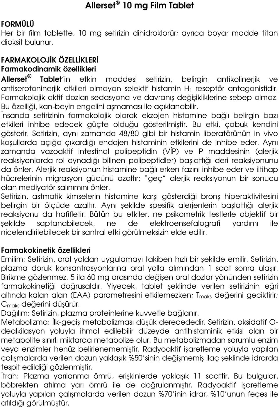 antagonistidir. Farmakolojik aktif dozları sedasyona ve davranış değişikliklerine sebep olmaz. Bu özelliği, kan-beyin engelini aşmaması ile açıklanabilir.