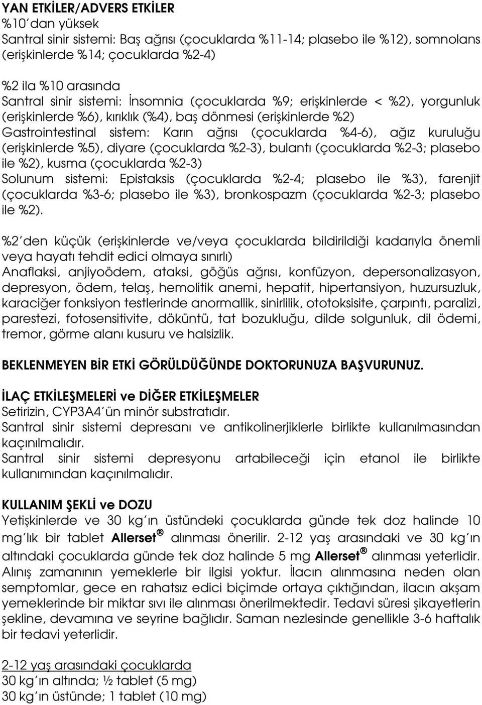 (erişkinlerde %5), diyare (çocuklarda %2-3), bulantı (çocuklarda %2-3; plasebo ile %2), kusma (çocuklarda %2-3) Solunum sistemi: Epistaksis (çocuklarda %2-4; plasebo ile %3), farenjit (çocuklarda