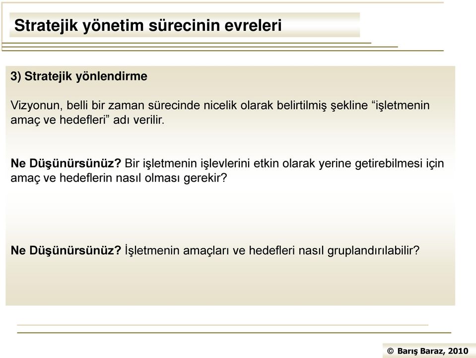 Bir işletmenin işlevlerini etkin olarak yerine getirebilmesi için amaç ve hedeflerin