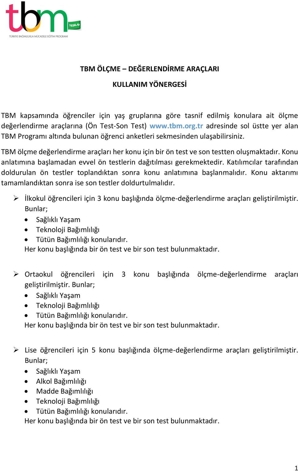 Konu anlatımına başlamadan evvel ön testlerin dağıtılması gerekmektedir. Katılımcılar tarafından doldurulan ön testler toplandıktan sonra konu anlatımına başlanmalıdır.